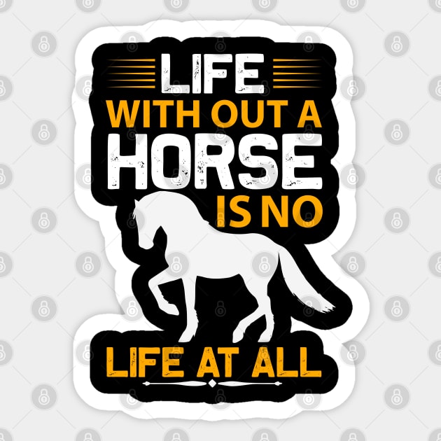 Life With Out A Horse Is No Life At All Sticker by monstercute